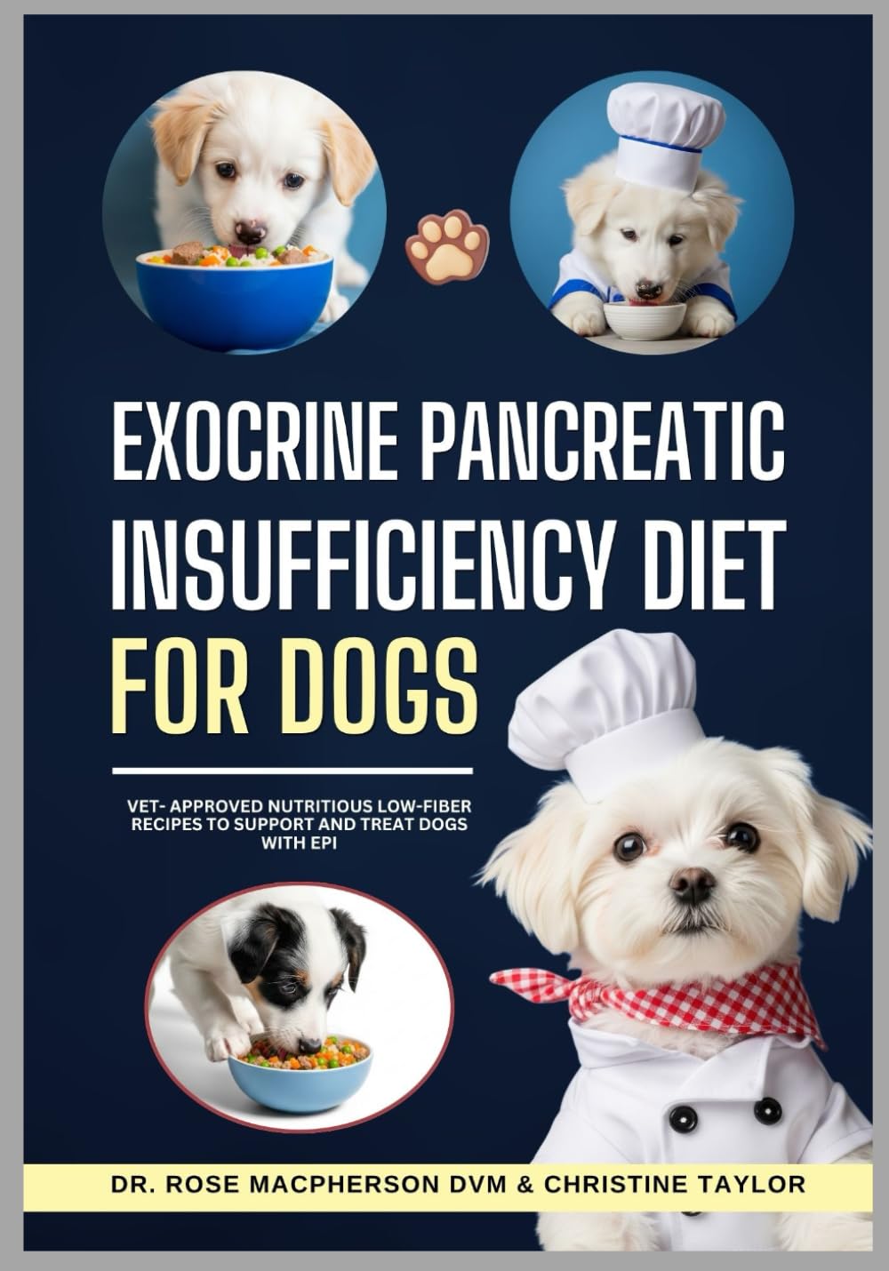 Exocrine Pancreatic Insufficiency Diet for Dogs: Vet-Approved Nutritious Low Fiber Recipes to Support and Treat Dogs with EPI