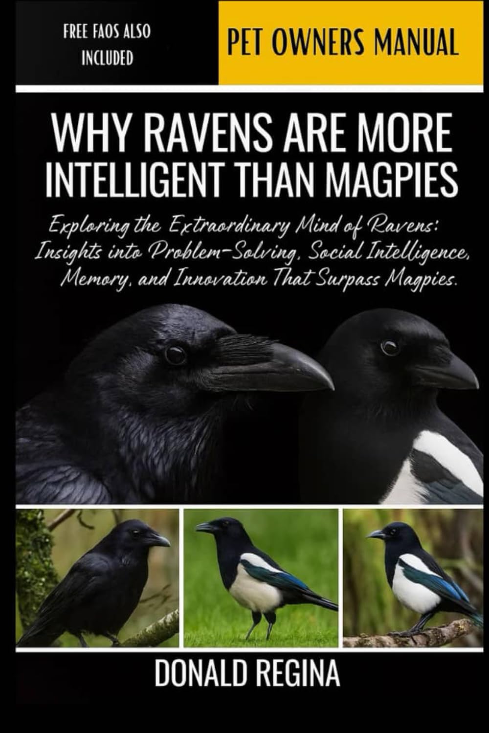WHY RAVENS ARE MORE INTELLIGENT THAN MAGPIES: Exploring the Extraordinary Mind of Ravens: Insights into Problem-Solving, Social Intelligence, Memory, and Innovation That Surpass Magpies.