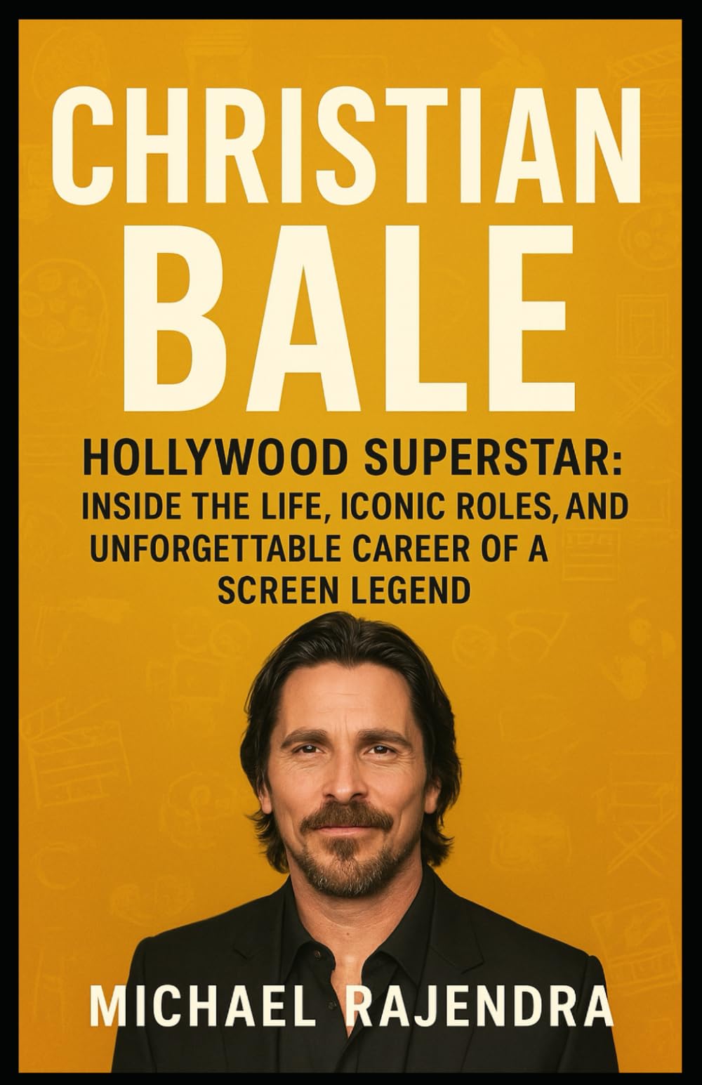 CHRISTIAN BALE: Hollywood Superstar: Inside the Life, Iconic Roles, and Unforgettable Career of a Screen Legend