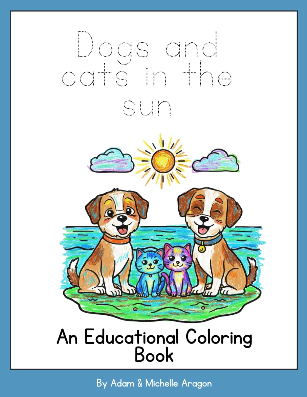 Dogs and Cats in the Sun: An educational coloring book (Mrs Aragon's Motivated Learning)