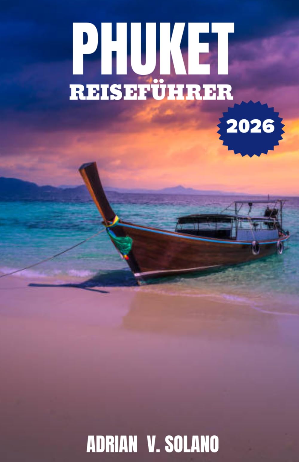 PHUKET REISEFÜHRER 2026: Entdecken Sie Phuket in Thailand mit Insider- Tipps zu Stränden, Inselhüpfen, Nachtleben, lokaler Küche, versteckten Juwelen, Reiserouten und budgetfreundlichen Abenteuern.