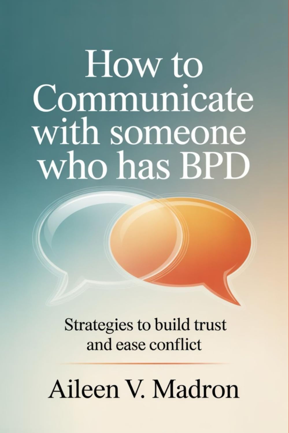 How to Communicate with Someone Who Has Bpd: Strategies to Build Trust and Ease Conflict