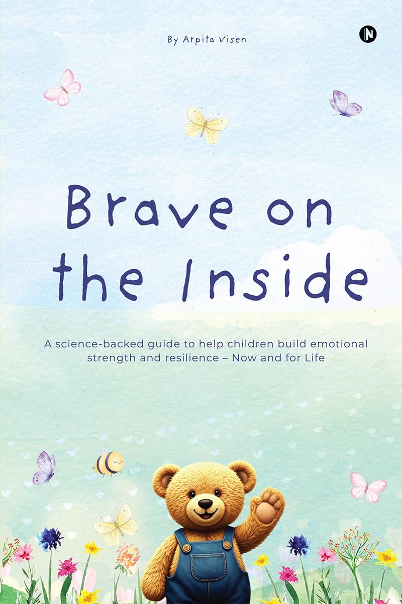 Brave on the Inside: A science-backed guide to help children build emotional strength and resilience - Now and for Life