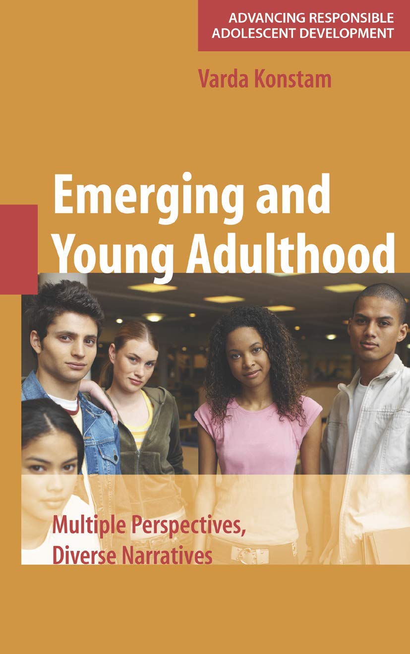 Emerging and Young Adulthood: Multiple Perspectives, Diverse Narratives (Advancing Responsible Adolescent Development)