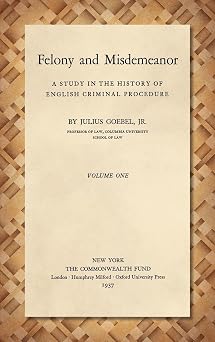 Felony and Misdemeanor [1937] A Study in the History of English Criminal Procedure 1