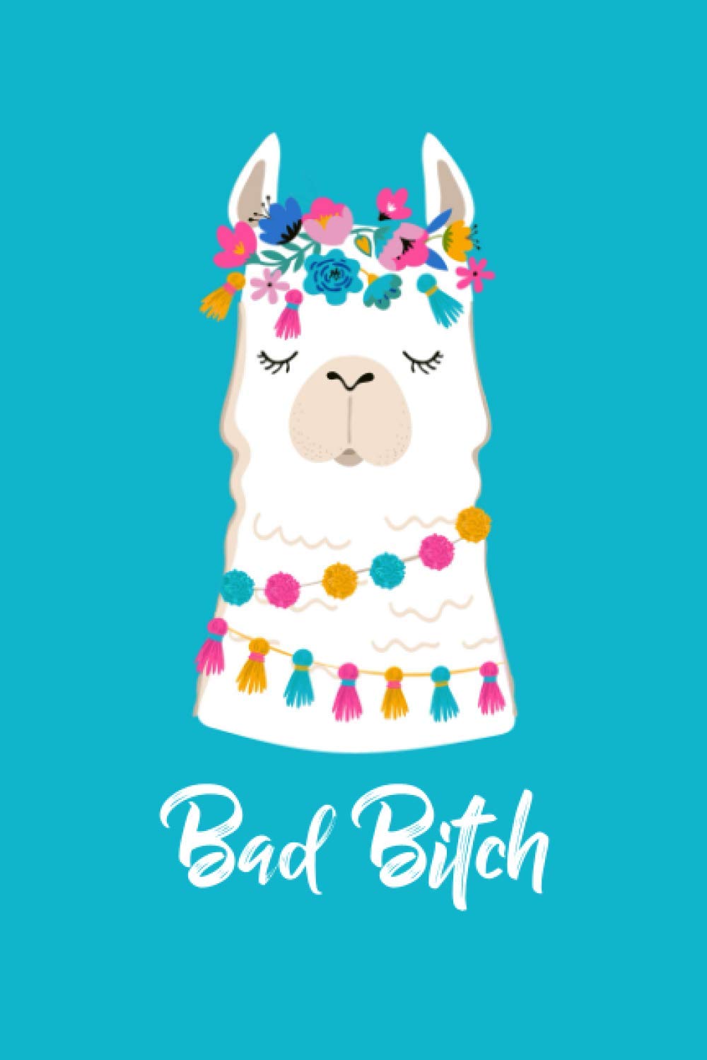 Bad Bitch Llama Notebook: Cute and Sassy Alpaca Lined Diary and School Notebook for Girls