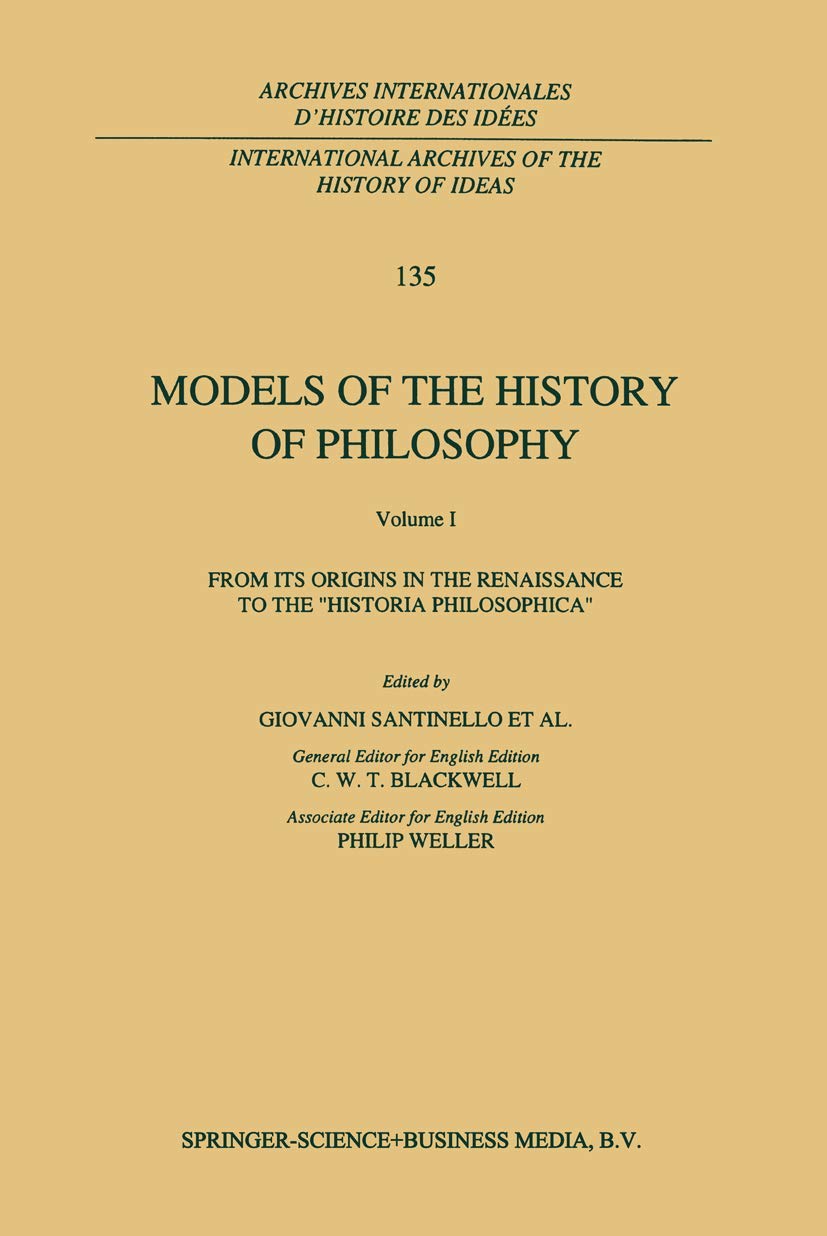 Models of the History of Philosophy: From its Origins in the Renaissance to the 'Historia Philosophica': 135