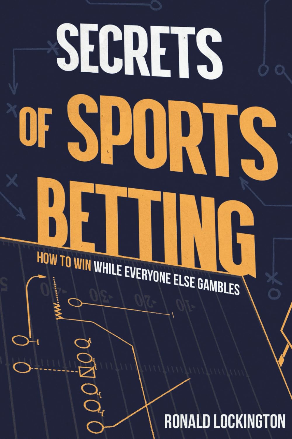 Secrets of Sports Betting: How to Win While Everyone Else Gambles      Paperback – September 21, 2025