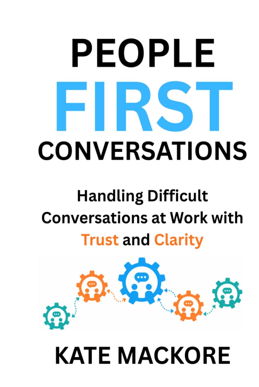 People First Conversations: Handling Difficult Conversations at Work with Clarity and Trust