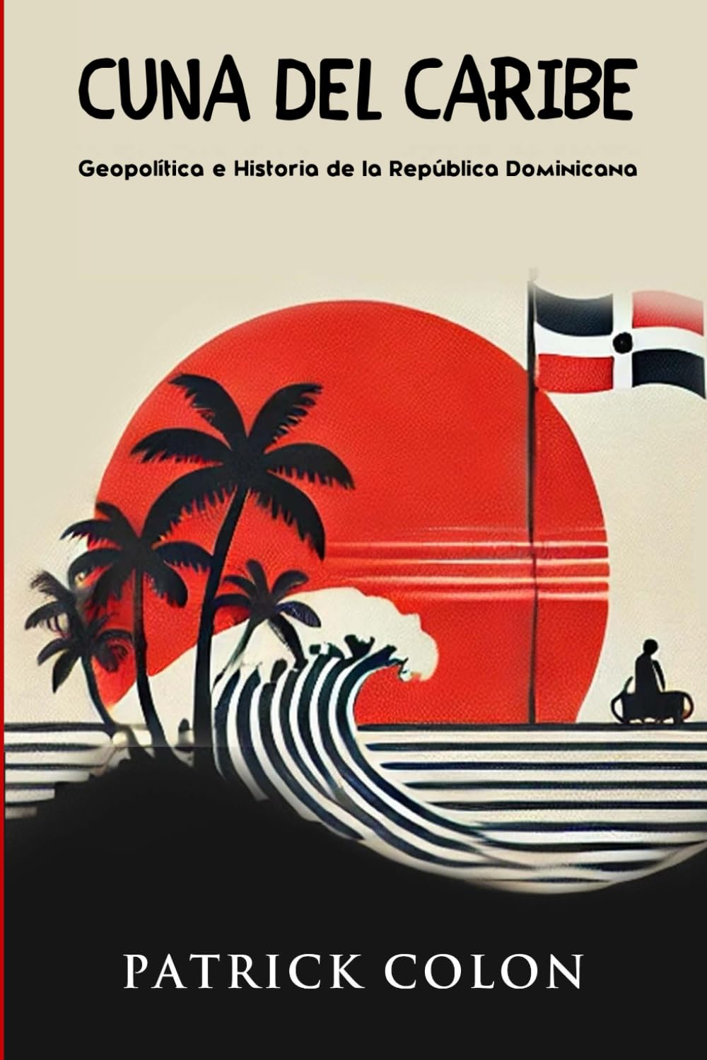 Cuna del Caribe: Geopolitica e Historia de la Republica Dominicana