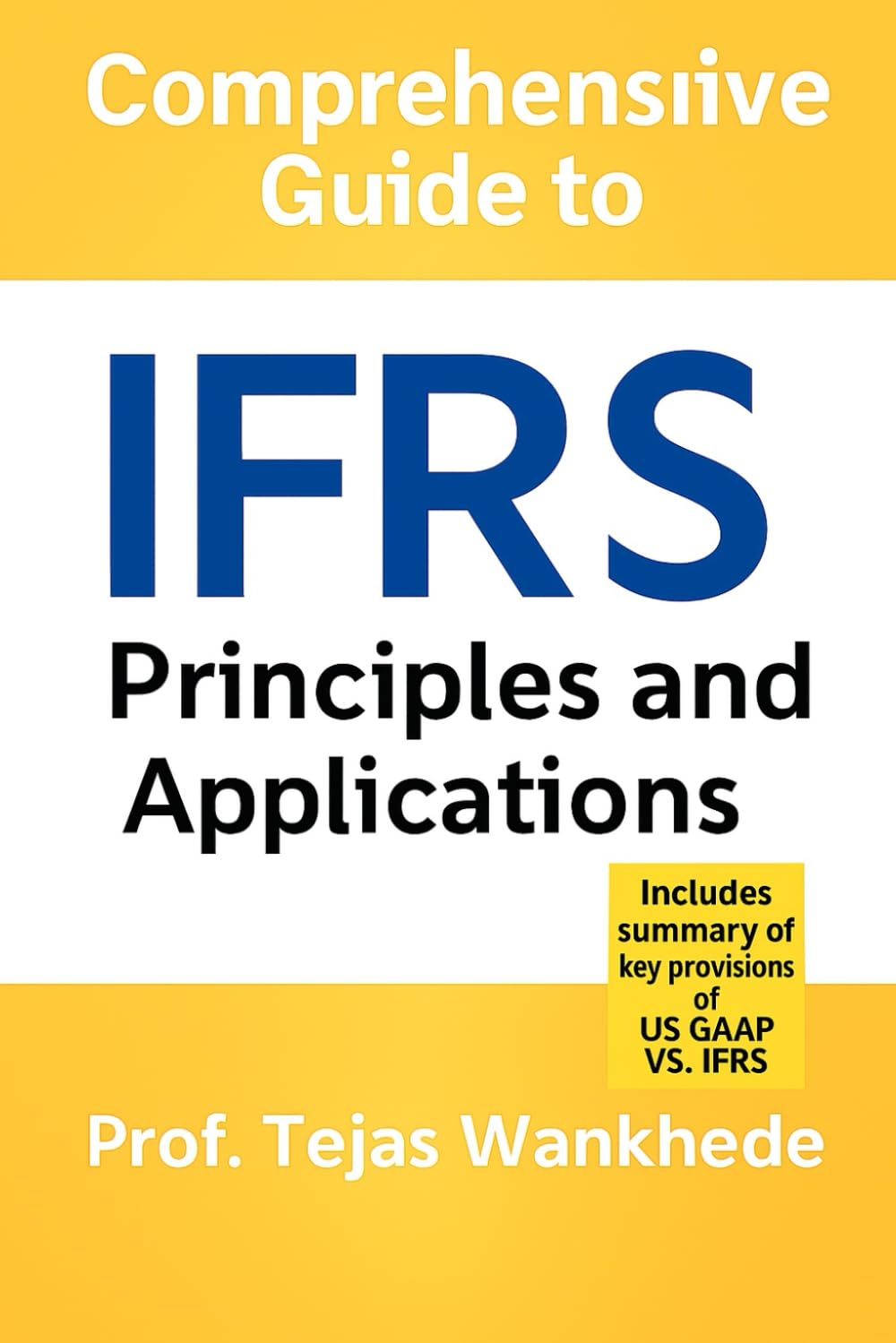 COMPREHENSIVE GUIDE TO INTERNATIONAL FINANCIAL REPORTING STANDARDS (IFRS) – PRINCIPLES & APPLICATIONS (Mastering Finance & Accounting Essentials)