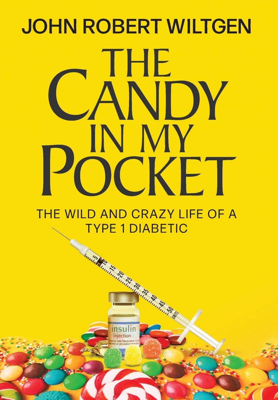 The Candy In My Pocket: The Wild and Crazy Life of a Type 1 Diabetic