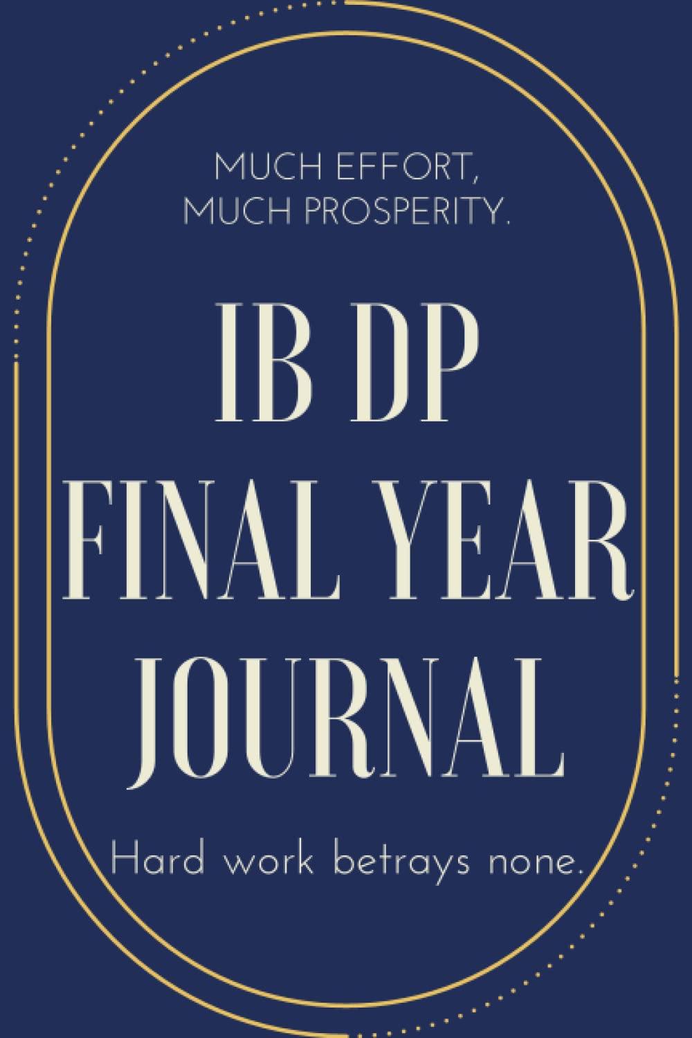 Much Effort, Much Prosperity IB DP Final Year Journal: Hard Work Betrays None Notebook