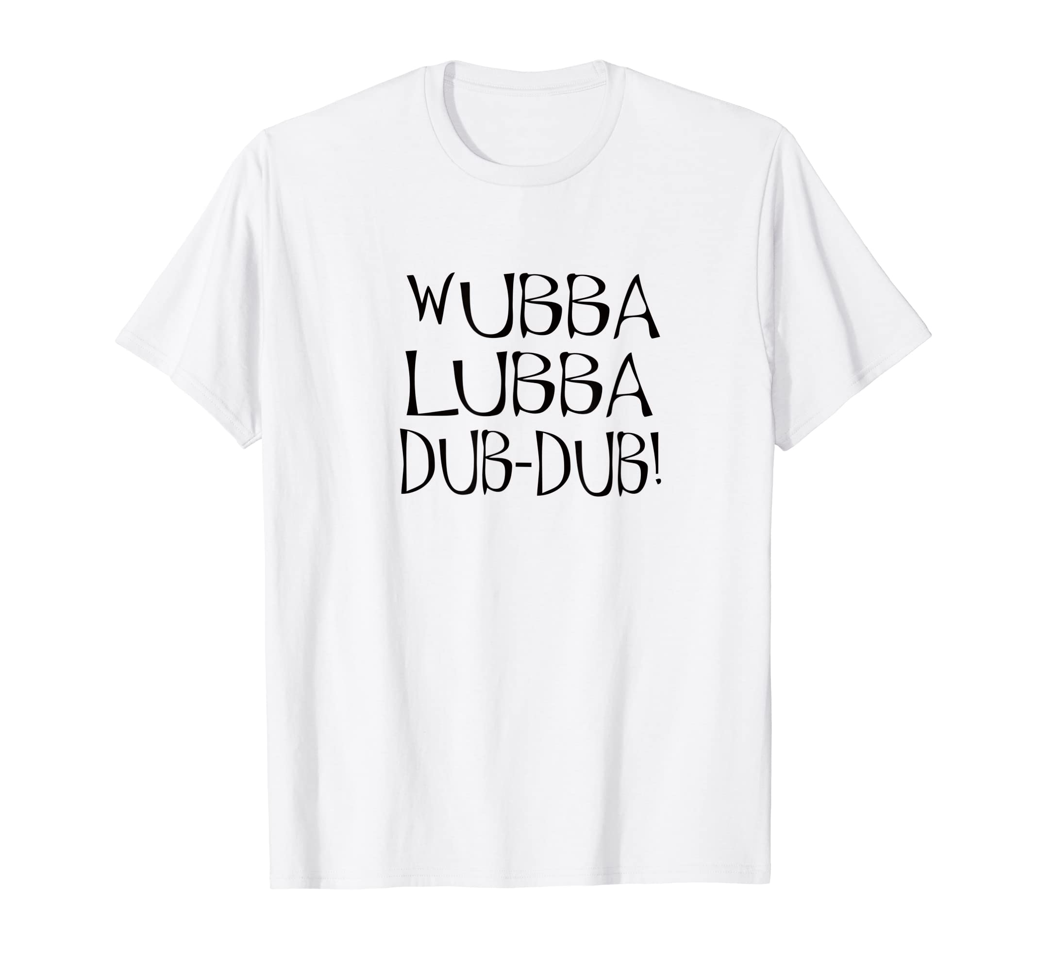 Wubba Lubba Dub Dub Shirt - Fun Tee for any Fan T-Shirt