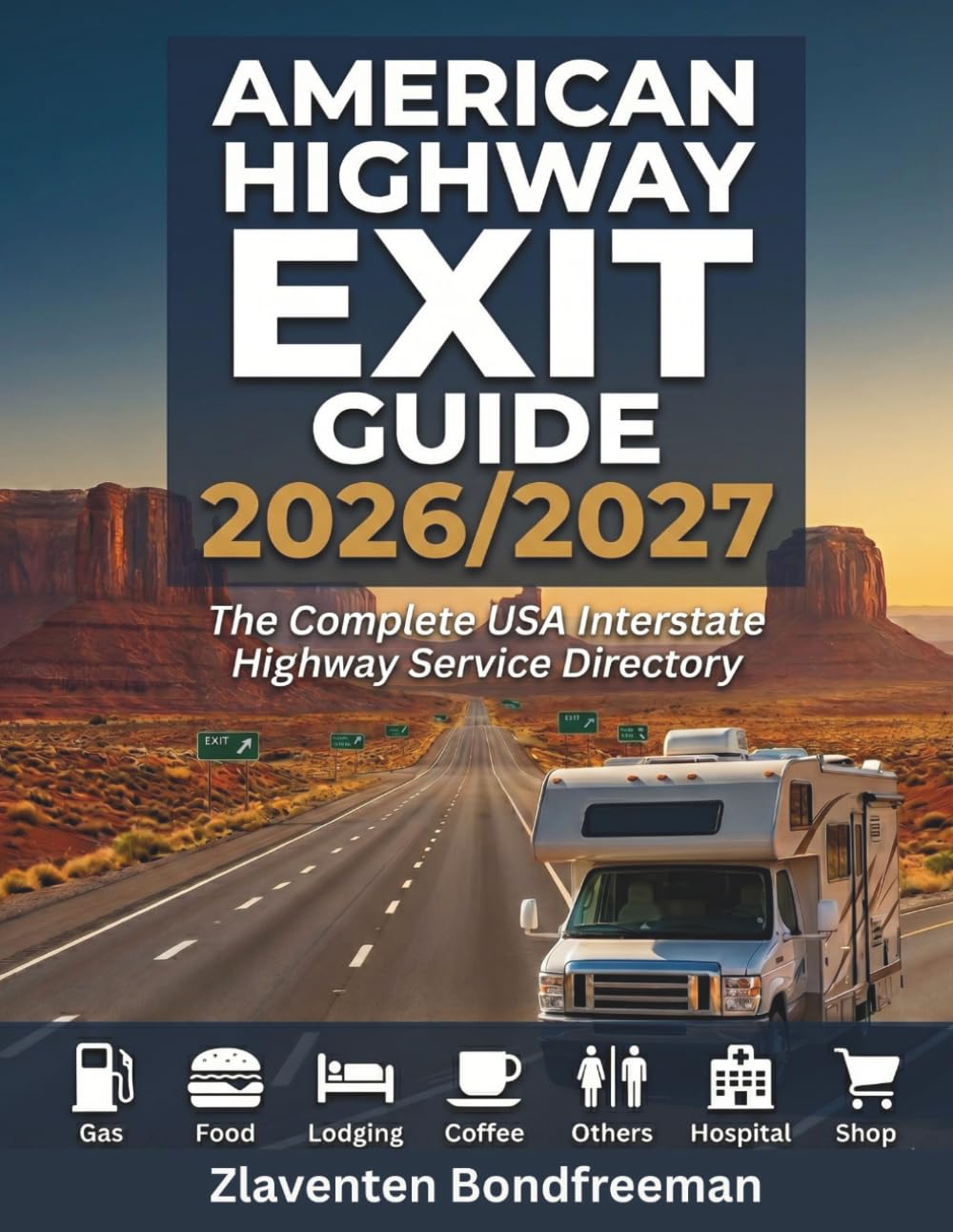 American Highway Exit Guide 2026-2027: Road Trip Directory for Every Driver Exit-by-Exit Gas, EV Charging, Food, Lodging & RV Services on Every US Interstate With Rest Areas, Truck Stops