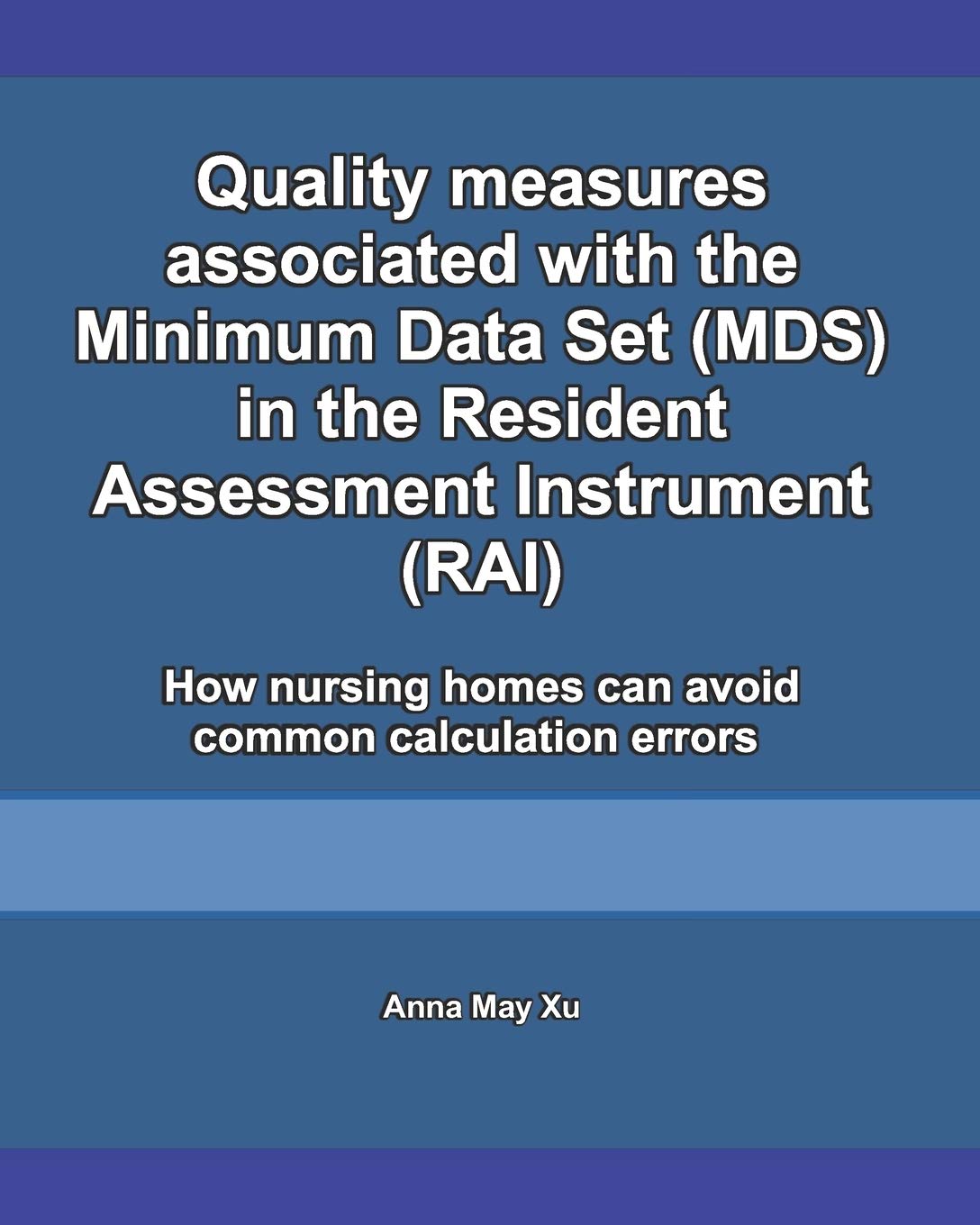 Quality measures associated with the Minimum Data Set (MDS) in the Resident Assessment Instrument (RAI): How nursing homes can avoid common calculation errors