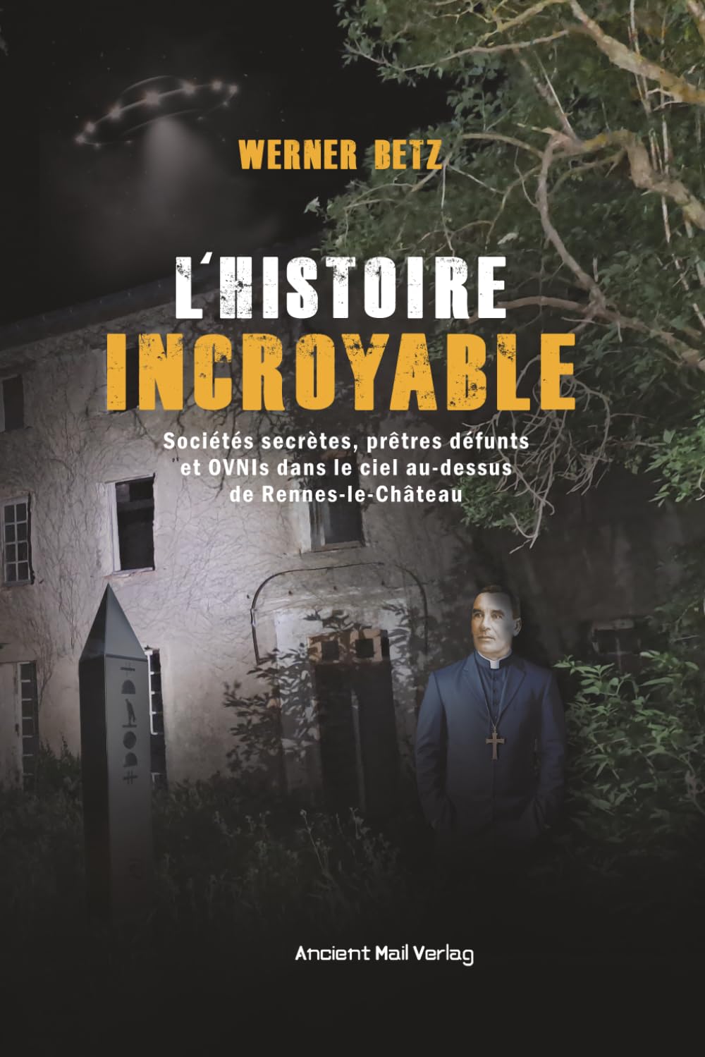 L’histoire incroyable: Sociétés secrètes, prêtres défunts et OVNIs dans le ciel au-dessus de Rennes-le-Château