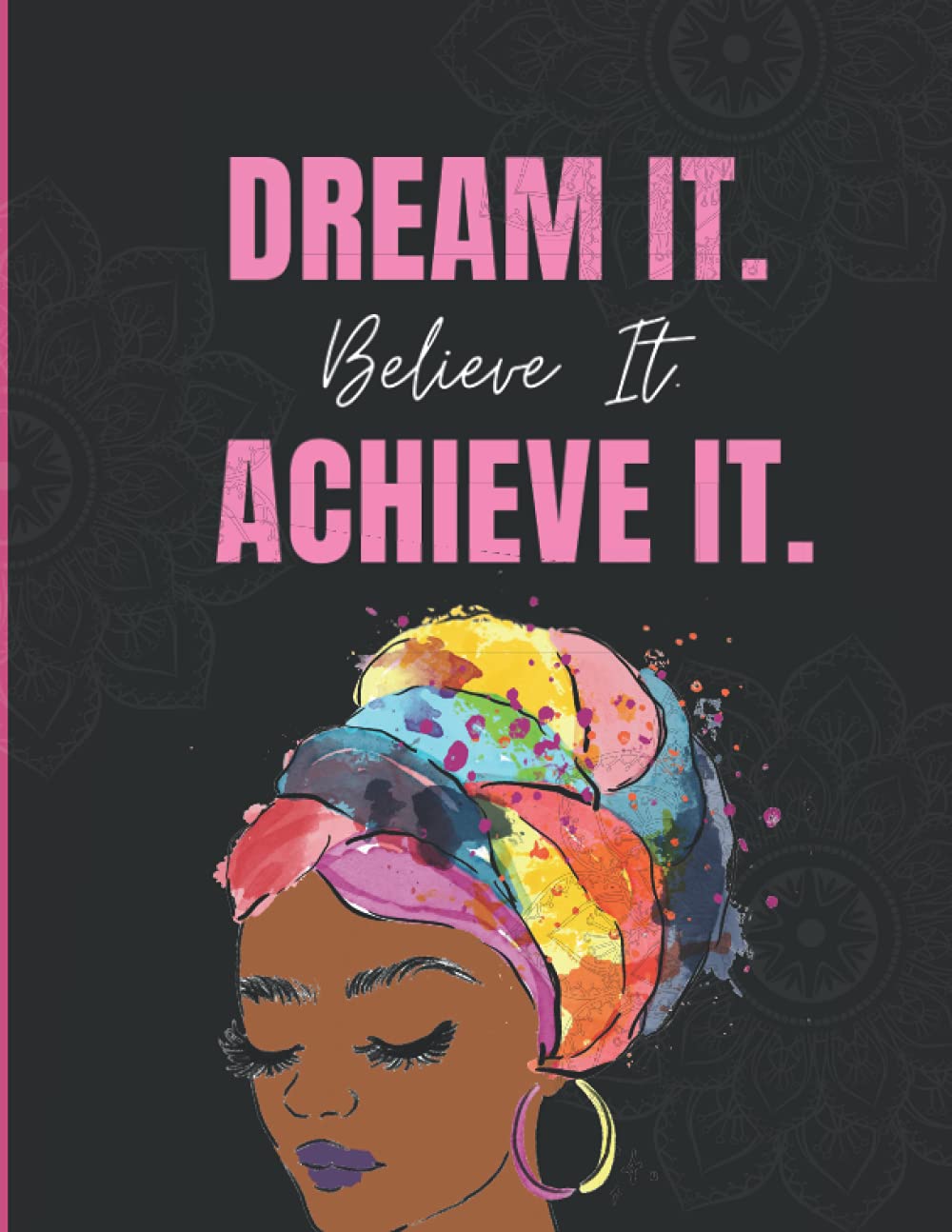 Dream It Believe It Achieve It: Blank Journal Notebooks for African American Women, Black Women and Women of Color to Write In