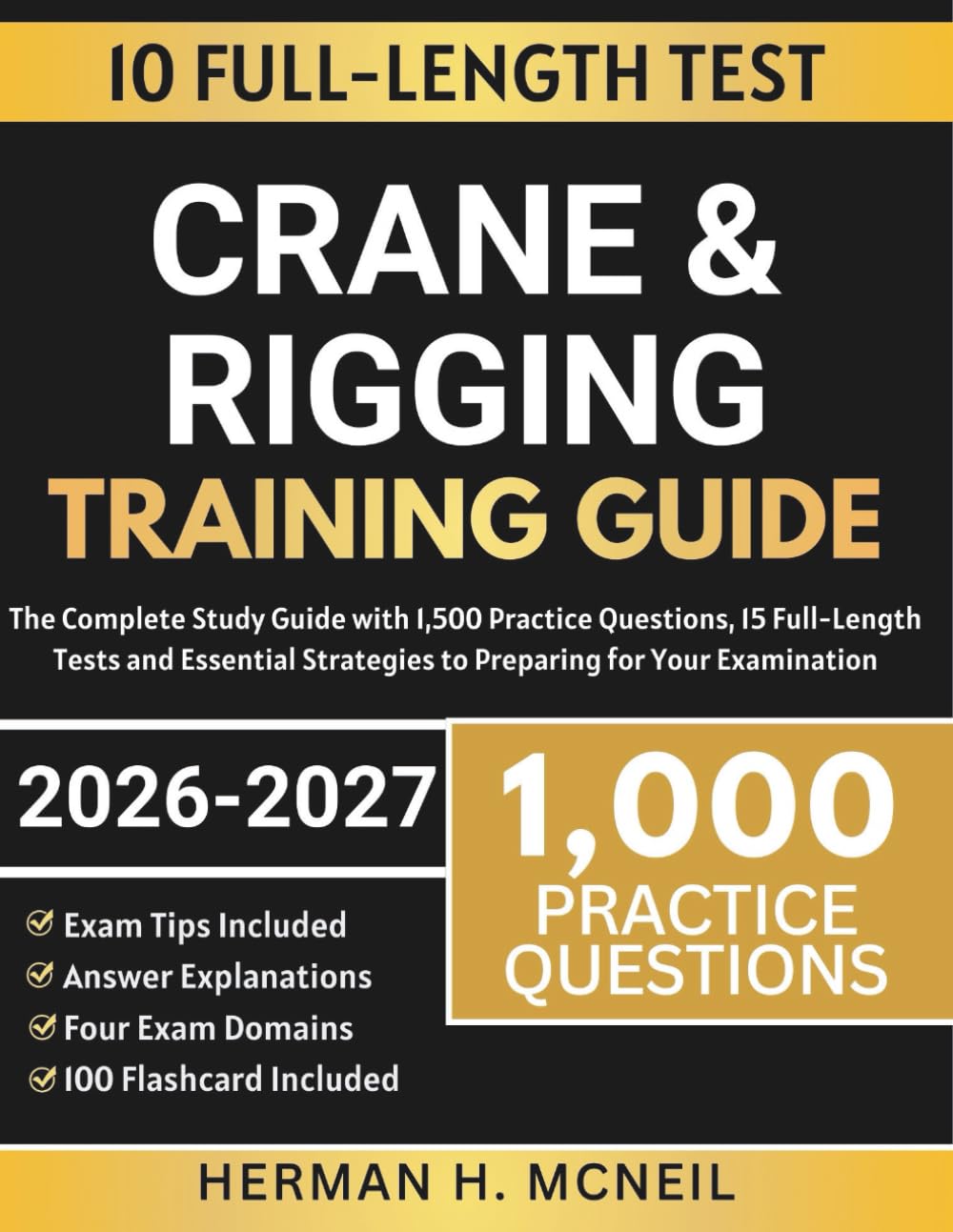 Crane and Rigging Training Guide: The Comprehensive Certification Prep Covering Load Charts, OSHA Standards, Hardware Selection, Lift Planning, and 1000 NCCCO Practice Questions