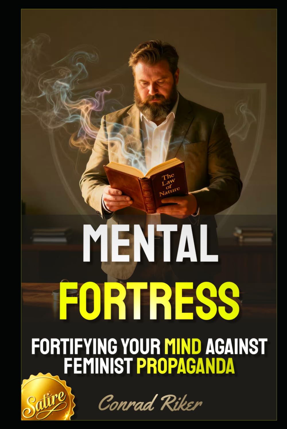 Mental Fortress: Fortifying Your Mind Against Feminist Propaganda (redpilled revolutionary civil rights for men (satire))