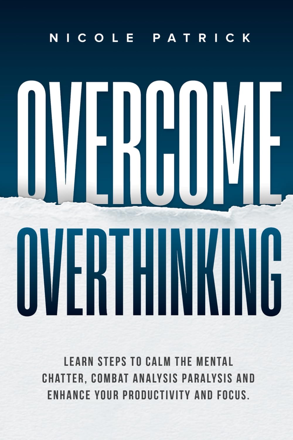 Overcome Overthinking: Learn steps to calm the mental chatter, combat analysis paralysis, and enhance your productivity and focus.