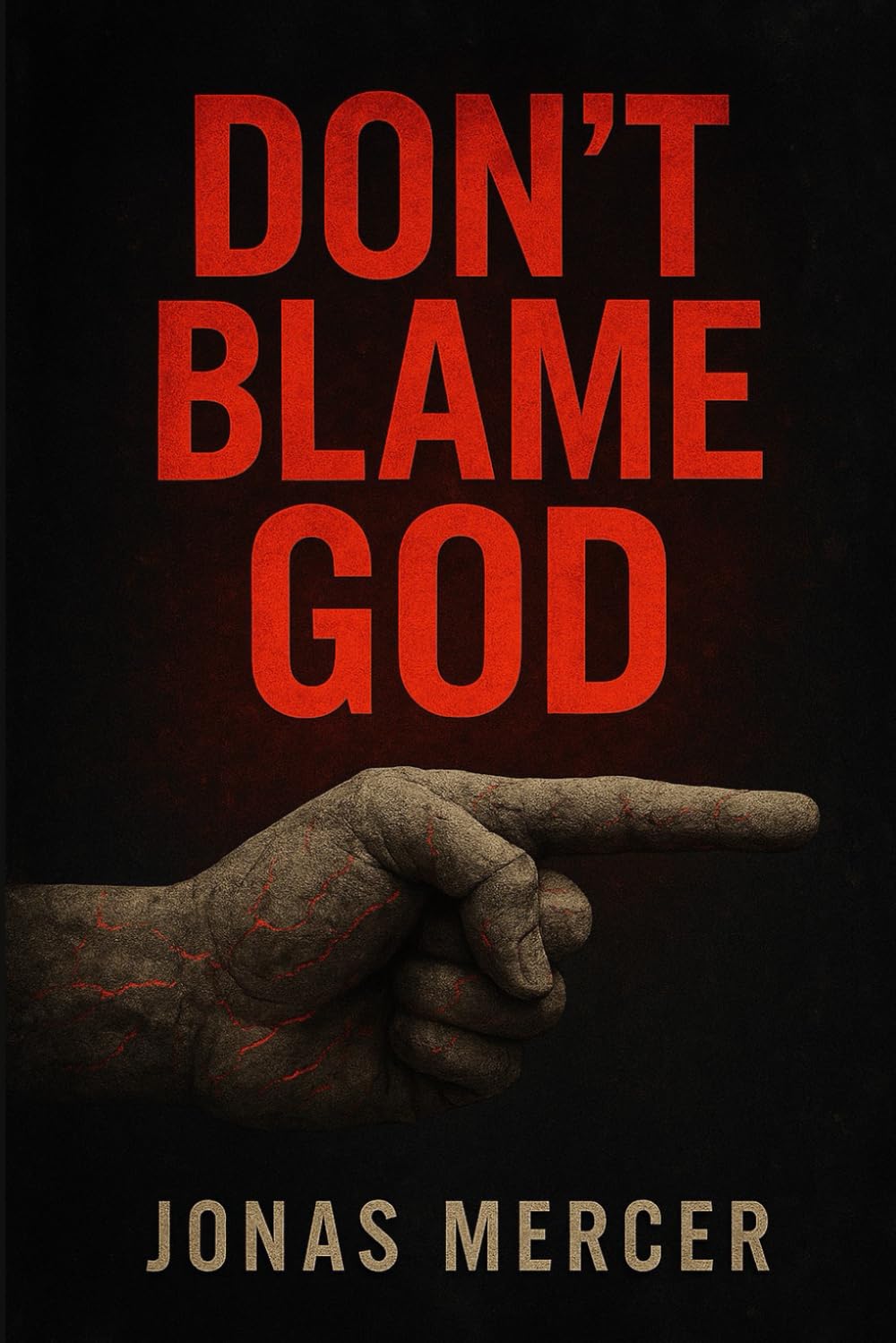 Don’t Blame God: Hard Truths for Hard Times and Hardheaded People