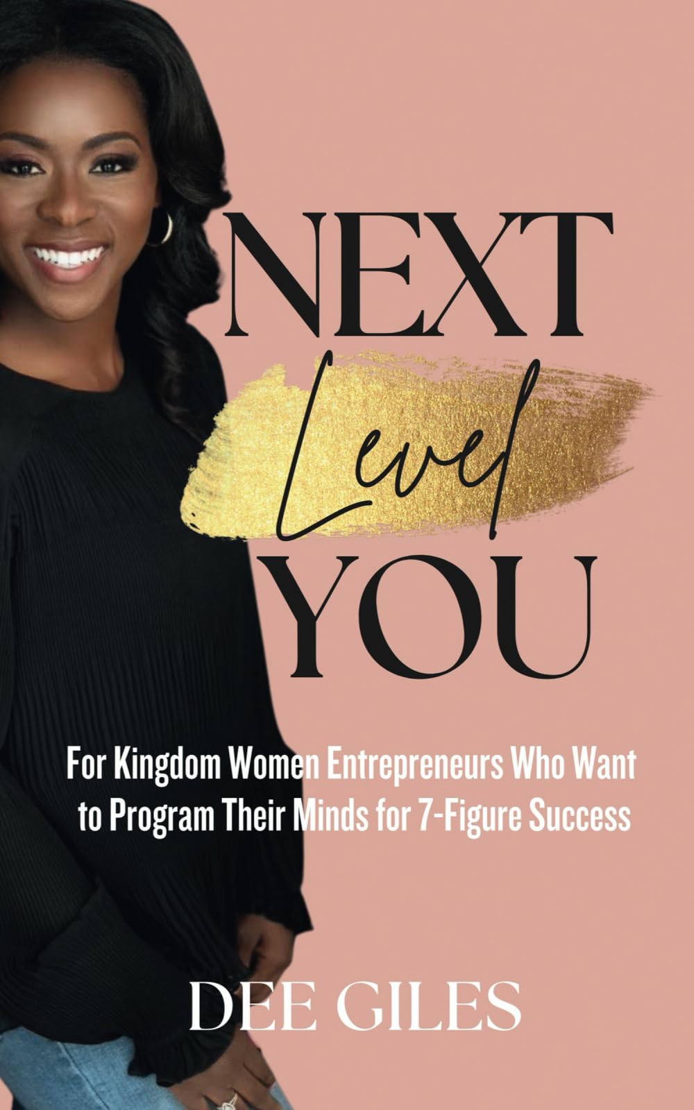 Next Level YOU: For Kingdom Women Entrepreneurs Who Want to Program Their Minds for 7-Figure Success
