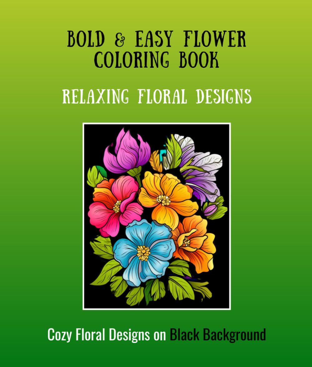 Bold & Easy Flower Coloring Book: Cozy Floral Designs on Black Background for Stress Relief