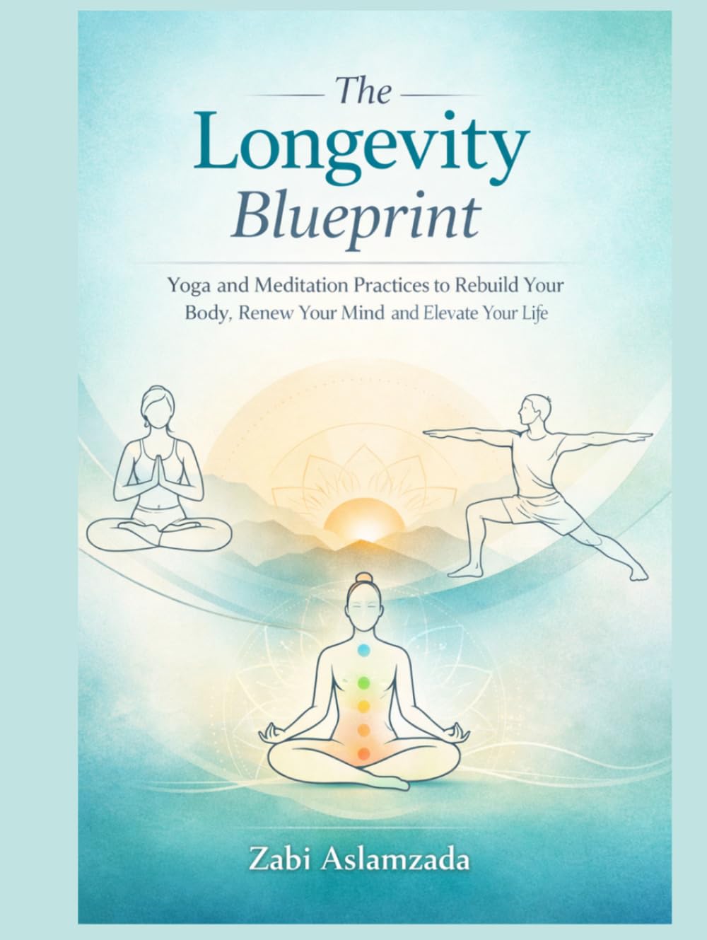 The Longevity Blueprint: Yoga and Meditation Practices to Rebuild Your Body, Renew Your Mind, and Elevate Your Life