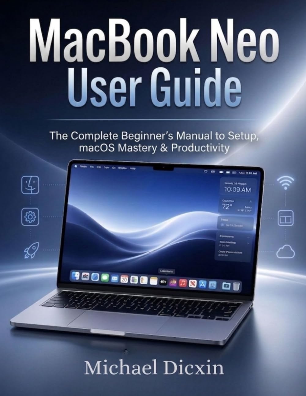 MacBook Neo User Guide: The Complete Beginner’s Mannual to Setup, macOS Mastery & Productivity