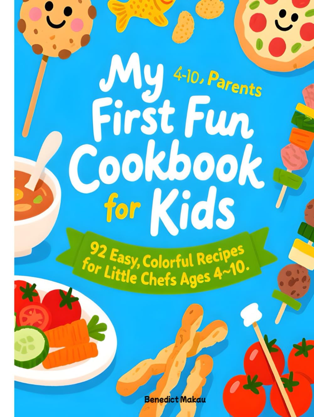 My First Fun Cookbook for Kids: 92 Easy, Colorful Recipes for Little Chefs Ages 4–10 (THE LITTLE CHEF ADVENTURES SERIES)