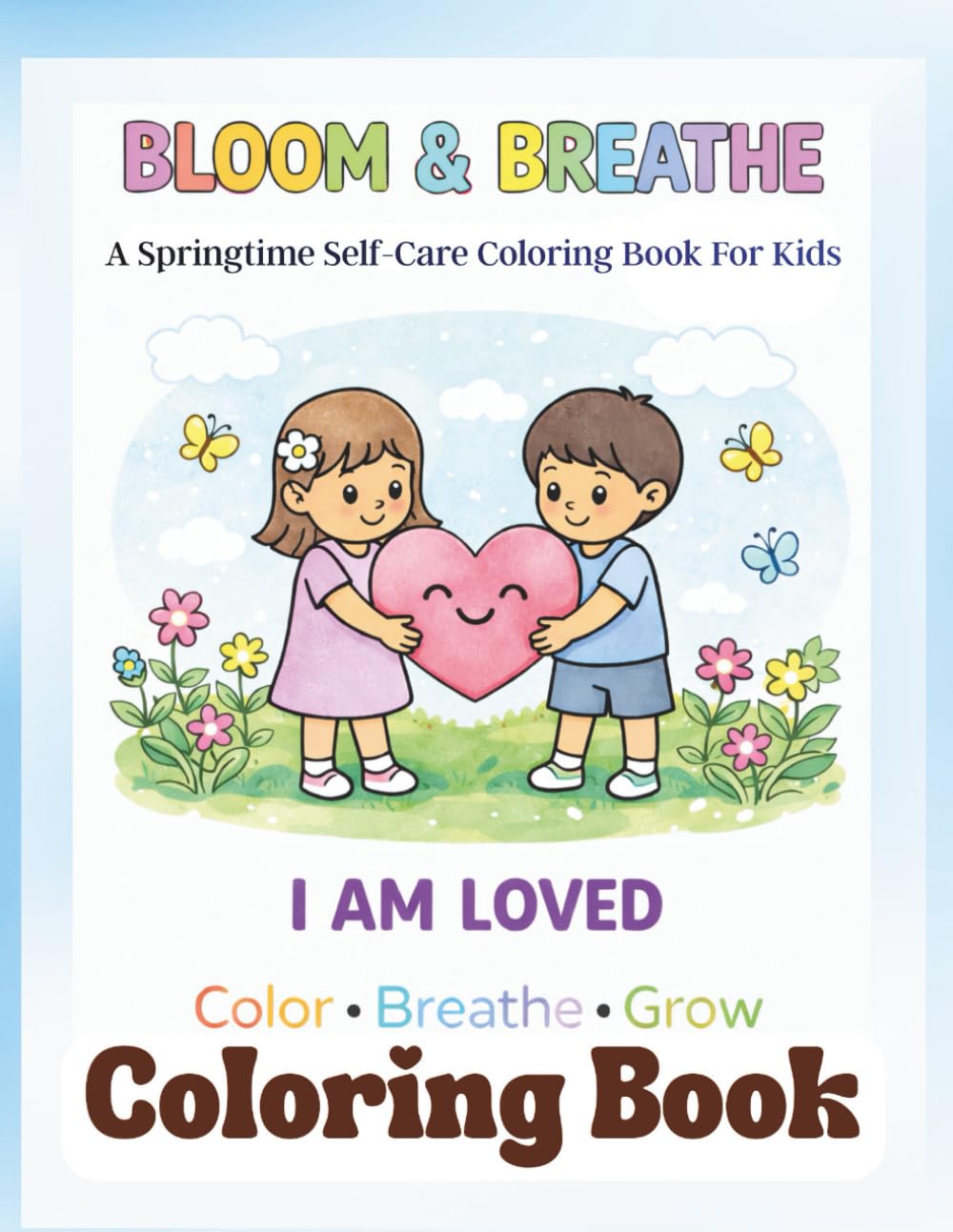 Bloom & Breathe: A Springtime Self-Care Coloring Book For Kids (Color & Calm Series)