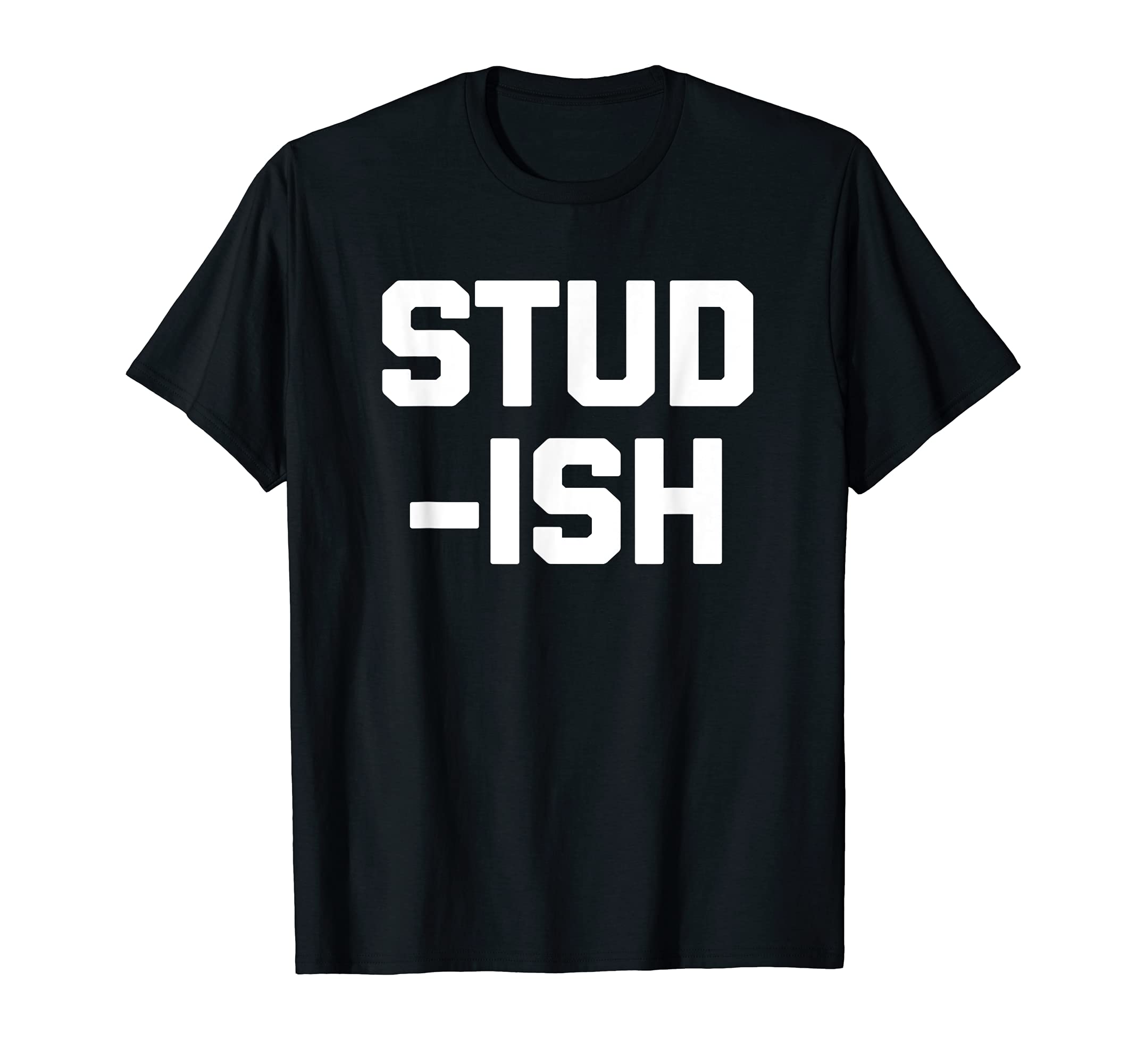 Stud-ish T-Shirt funny saying sarcastic cool shirt for men T-Shirt