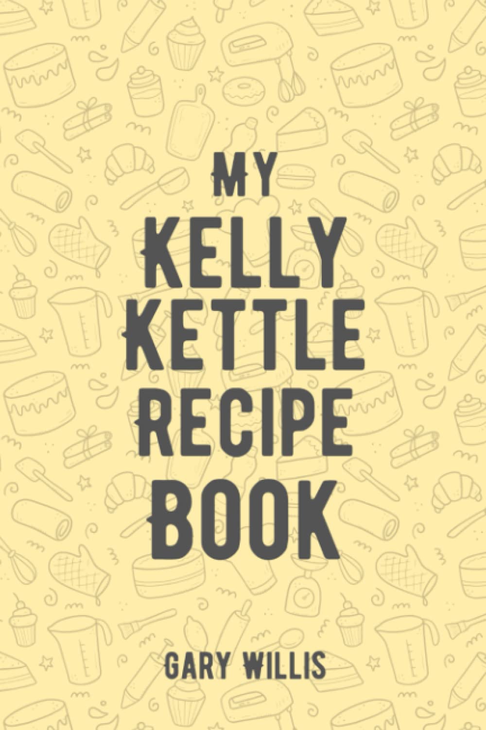 My Kelly Kettle Recipe Book: Save Your Favourite Recipes