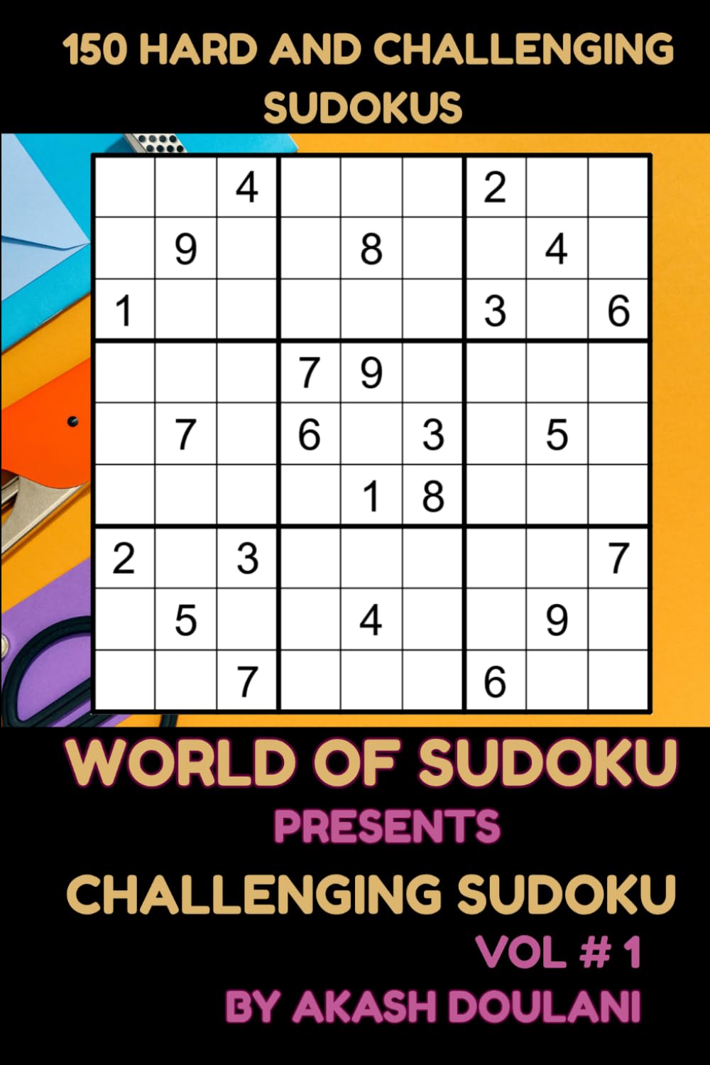 WORLD OF SUDOKU PRESENTS CHALLENGING SUDOKU: VOL # 1: 150 HARD AND CHALLENGING SUDOKUS