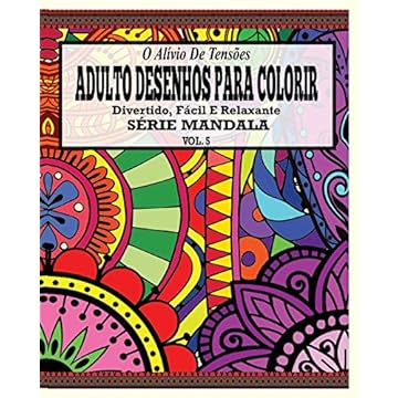 Capa do livro O Alivio de Tensoes Adulto Desenhos Para Colorir Divertido, Facil e Relaxante Serie Mandala ( Vol. 5 )