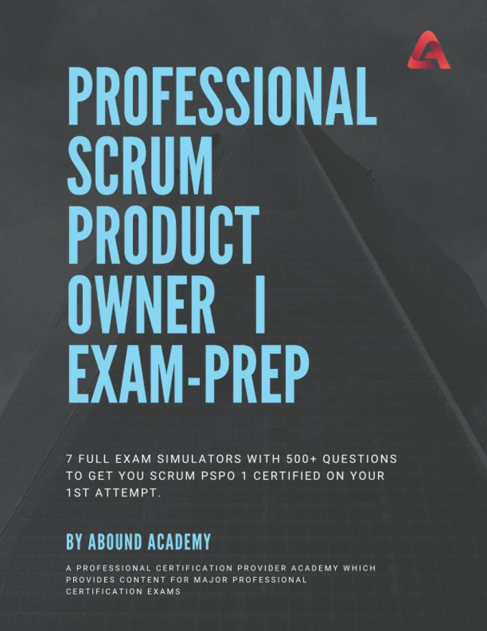 Professional Scrum Product Owner I Exam-Prep: 7 Full Exam Simulators with 500+ questions to get you Scrum PSPOTM 1 certified on your 1st attempt.