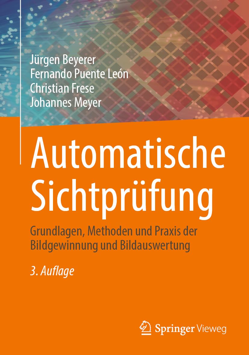 Automatische Sichtprüfung: Grundlagen, Methoden und Praxis der Bildgewinnung und Bildauswertung