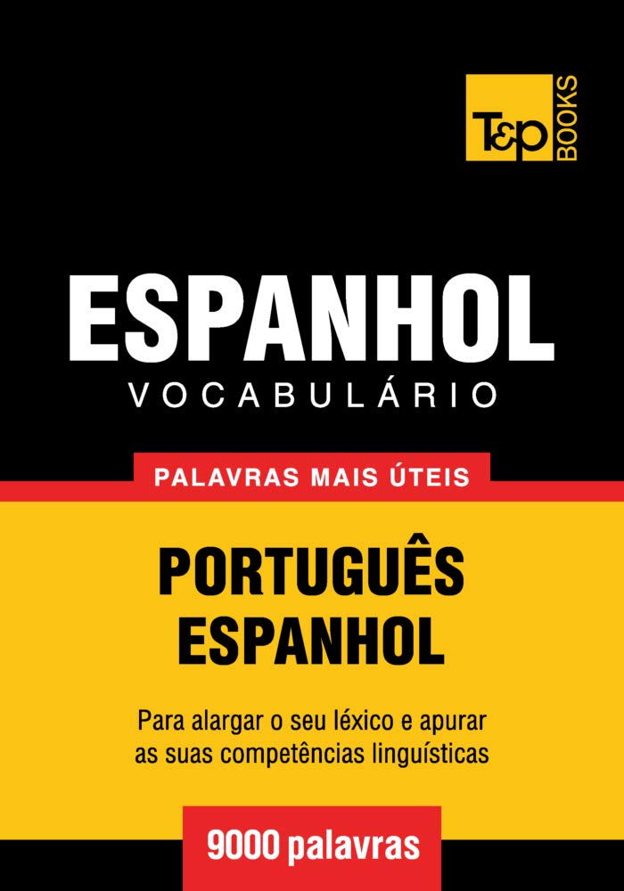 Vocabulário Português-Espanhol - 9000 palavras mais úteis (European Portuguese Collection Livro 109) (Portuguese Edition)