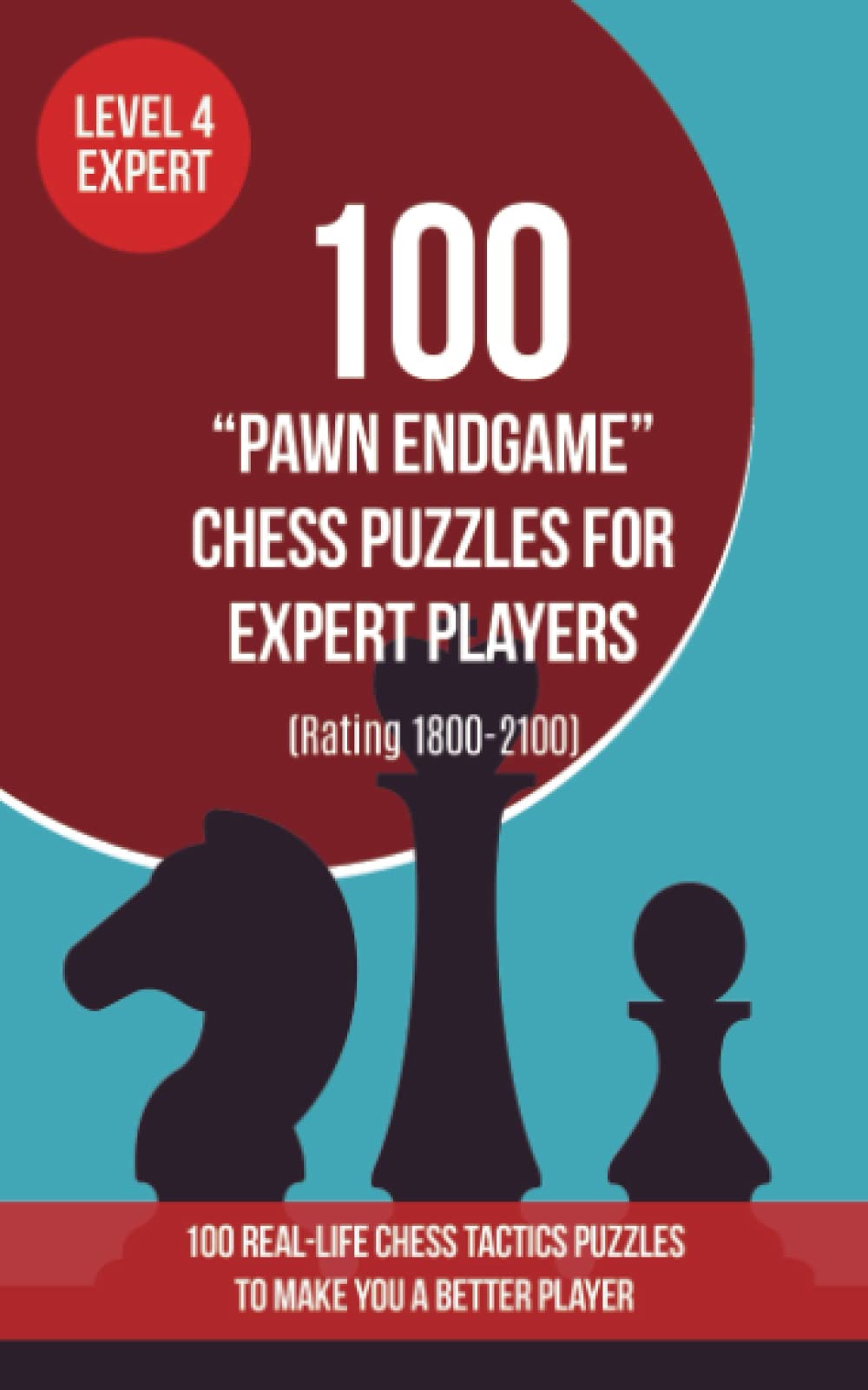 100 “Pawn Endgame” Chess Puzzles for Expert Players (Rating 1800-2100): 100 real-life chess tactics puzzles to make you a better player