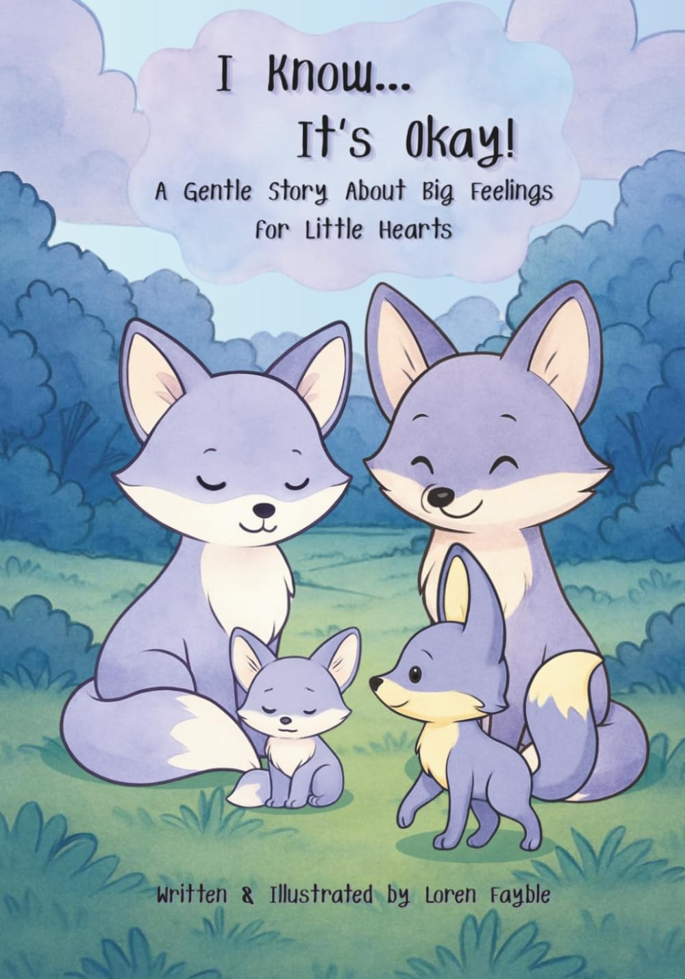 I Know... It's Okay!: A Gentle Story About Big Feelings for Little Hearts