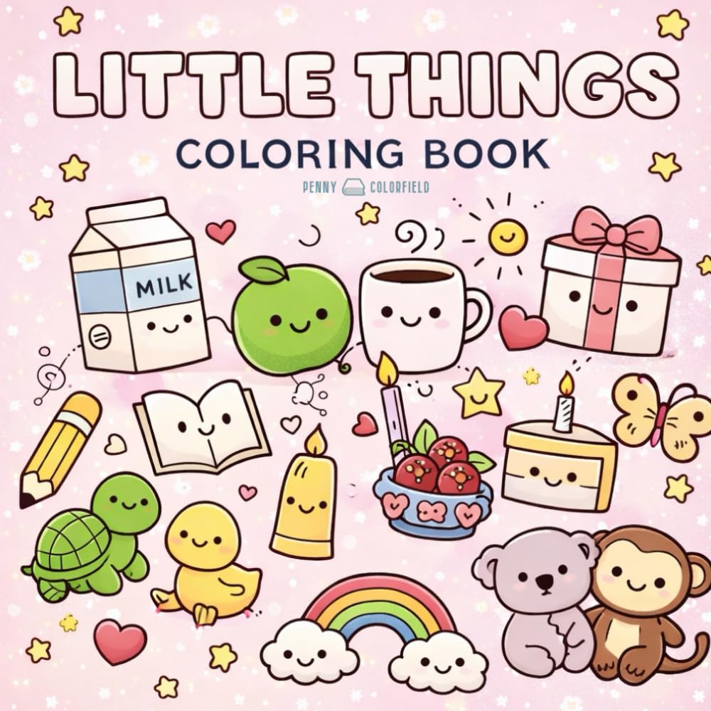 Happy Little Things Coloring Book: Cute, Simple, Bold and Easy Designs for Relaxation, Stress Relief, Mindfulness, and Calm Coloring Fun