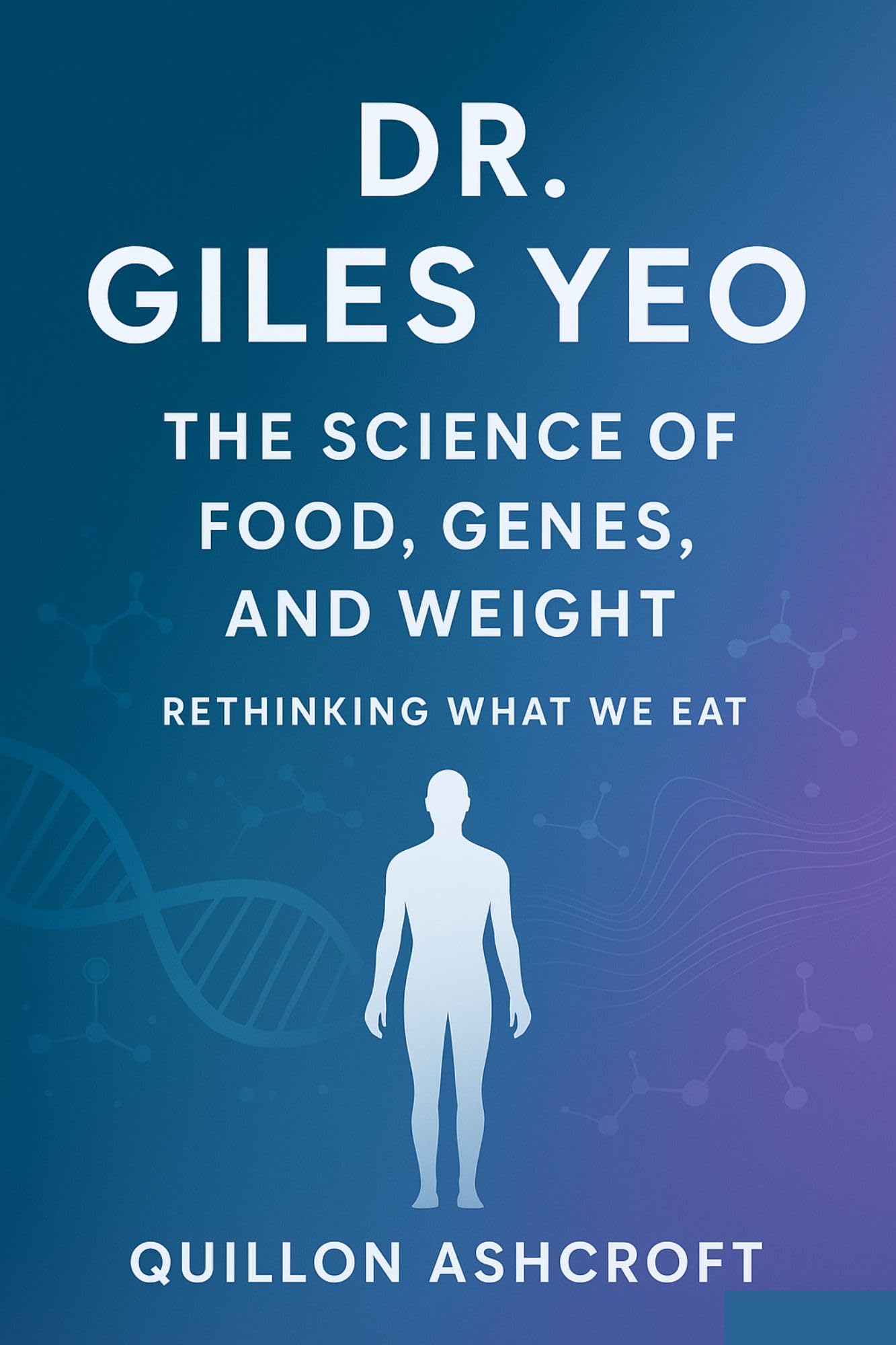 Dr. Giles Yeo: The Science of Food, Genes, and Weight Rethinking What We Eat