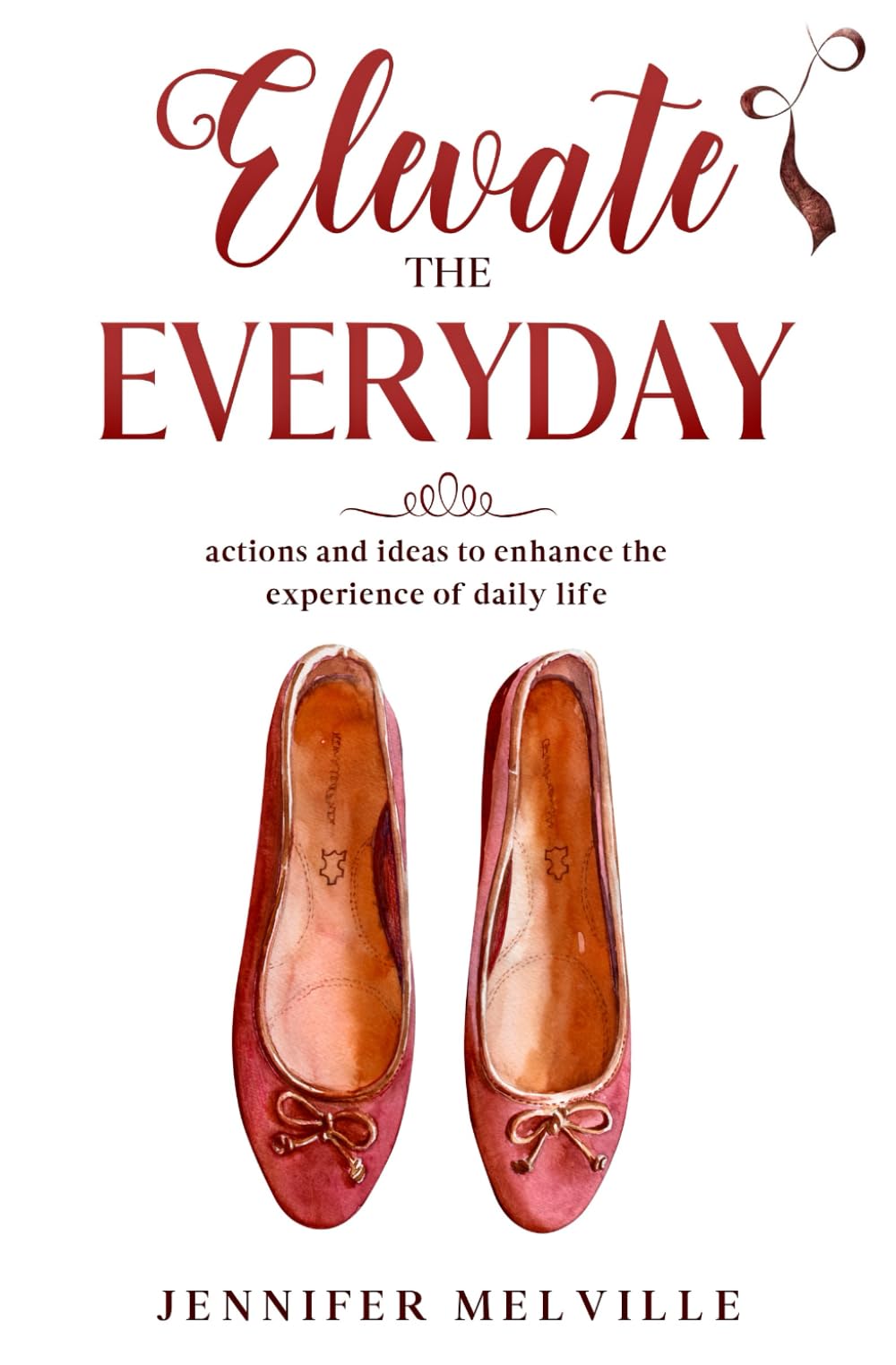 Elevate the Everyday: actions and ideas to enhance the experience of daily life: 1 (Elevated Living)