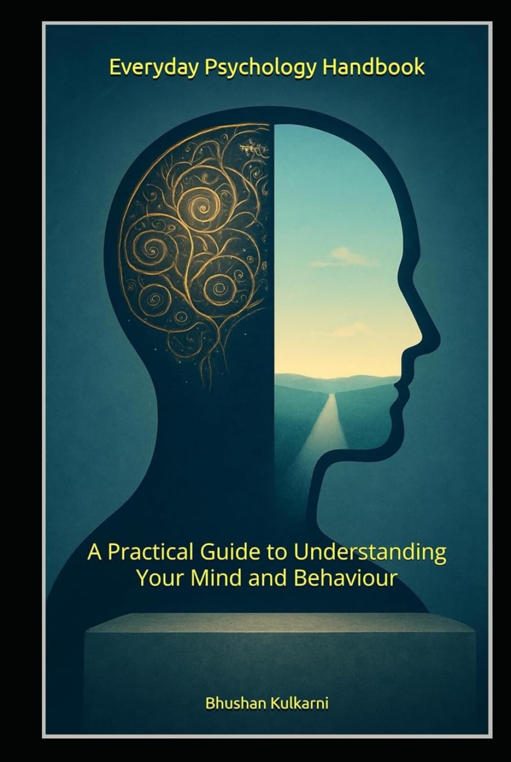 Everyday Psychology Handbook: A Practical Guide to Understanding Your Mind and Behaviour (PHILOSOPHY, PSYCHOLOGY - Timeless Wisdom Series)