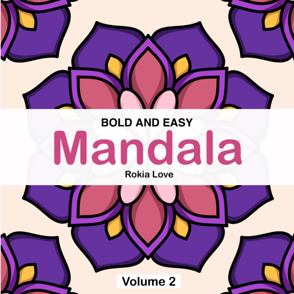 Bold and Easy Mandala Coloring Book Volume 2: Simple and Easy Design for Kids and Adults; Relaxation,Mindfulness and Creativity