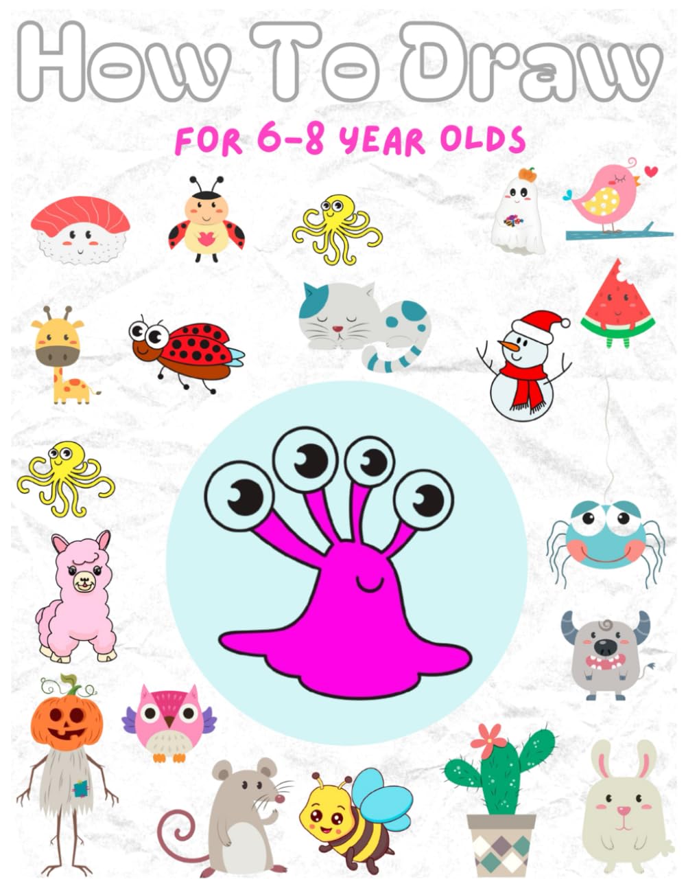 How to draw for 6-8 year olds: Fun and Easy Drawing Lessons for Kids Who Love to Create