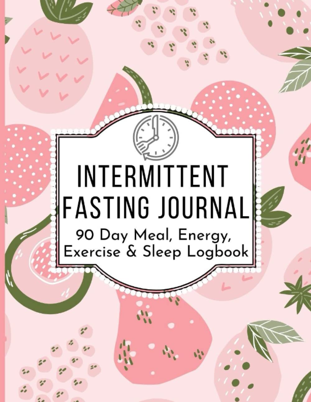 Intermittent Fasting Journal - 90 Day Meal, Energy, Exercise & Sleep Logbook: Affordable, Handy Intermittent Fasting Tracker for Women