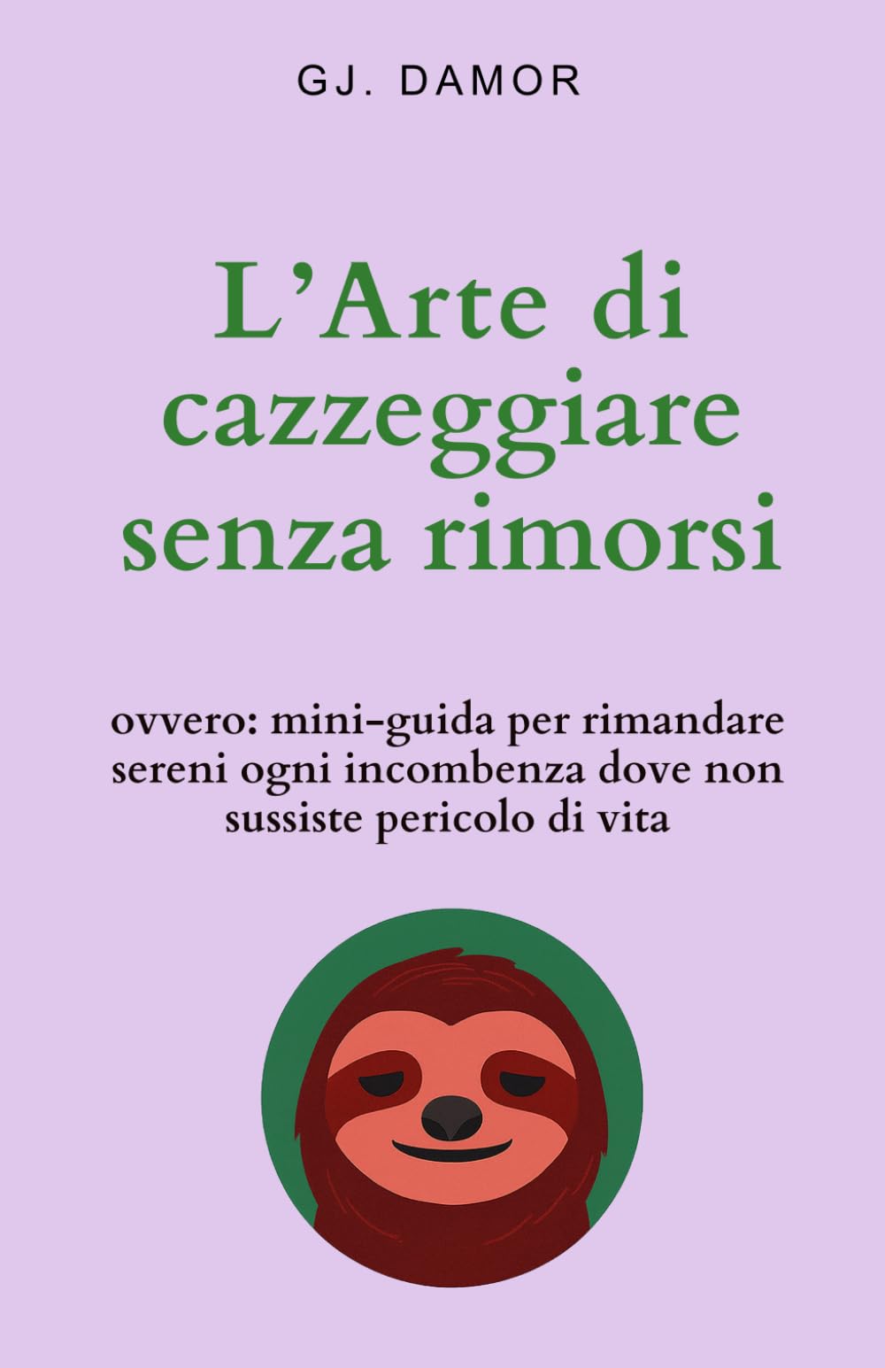 L’Arte di cazzeggiare senza rimorsi: ovvero: mini-guida per rimandare sereni ogni incombenza dove non sussiste pericolo di vita (Come non trasformarsi nel peggior nemico di sé stessi)