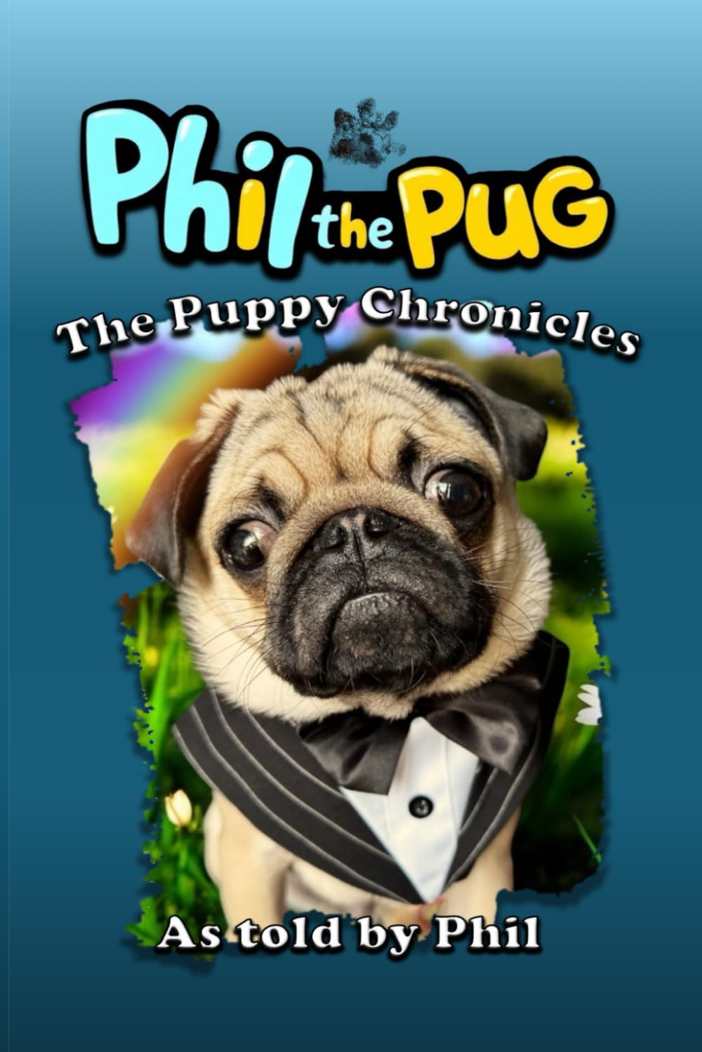Phil The Pug: The Puppy Chronicles (The Adventures of Phil: A Pug's Tale)
